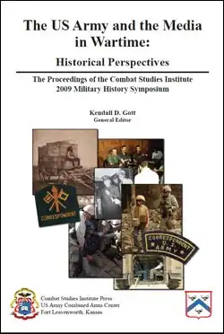 The Proceedings of the CSI 2009 Military History Symposium - The US Army and the Media in Wartime: Historical Perspectives